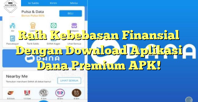 Raih Kebebasan Finansial Dengan Download Aplikasi Dana Premium APK!