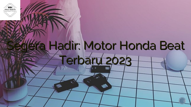 Segera Hadir: Motor Honda Beat Terbaru 2023