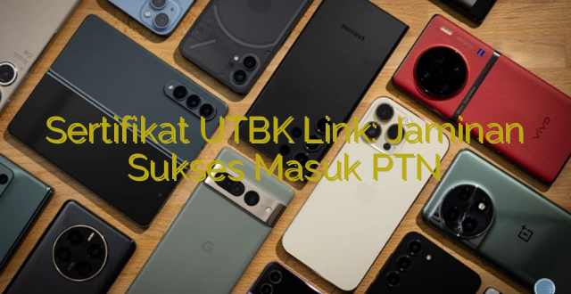 Sertifikat UTBK Link: Jaminan Sukses Masuk PTN