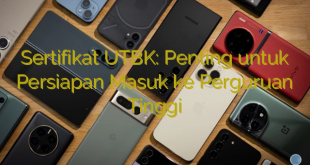 Sertifikat UTBK: Penting untuk Persiapan Masuk ke Perguruan Tinggi