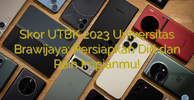 Skor UTBK 2023 Universitas Brawijaya: Persiapkan Diri dan Raih Impianmu!