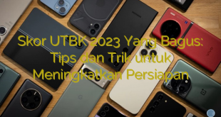 Skor UTBK 2023 Yang Bagus: Tips dan Trik untuk Meningkatkan Persiapan