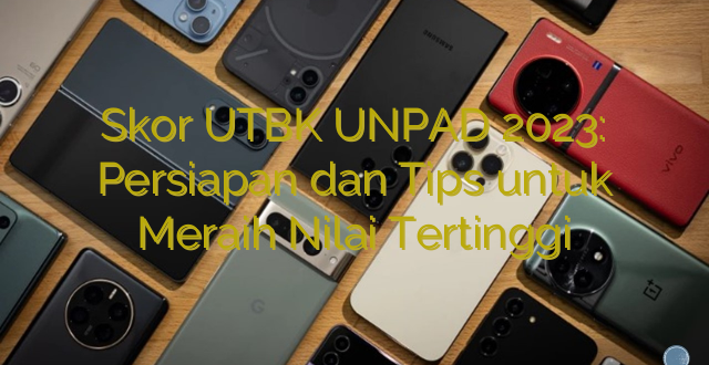 Skor UTBK UNPAD 2023: Persiapan dan Tips untuk Meraih Nilai Tertinggi