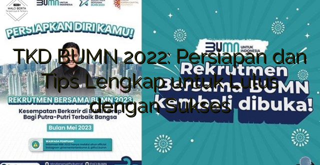 TKD BUMN 2022: Persiapan dan Tips Lengkap untuk Lulus dengan Sukses