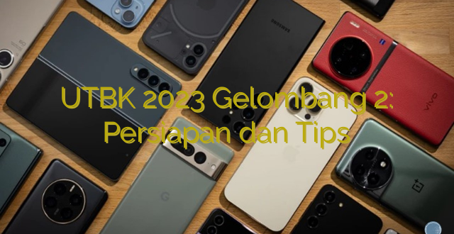 UTBK 2023 Gelombang 2: Persiapan dan Tips