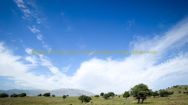 Belajar Trading Crypto Demo dengan Mudah di Indonesia