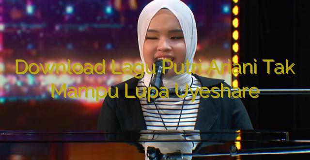 Download Lagu Putri Ariani Tak Mampu Lupa Uyeshare