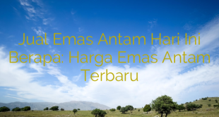 Jual Emas Antam Hari Ini Berapa: Harga Emas Antam Terbaru