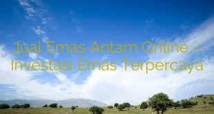 Jual Emas Antam Online – Investasi Emas Terpercaya