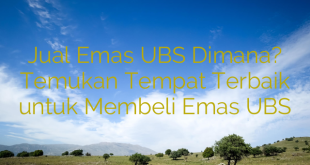 Jual Emas UBS Dimana? Temukan Tempat Terbaik untuk Membeli Emas UBS