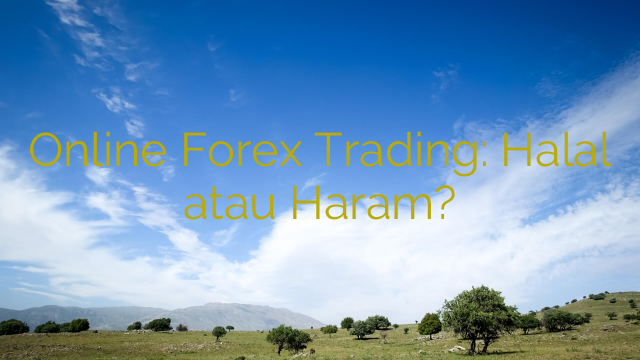 Online Forex Trading: Halal atau Haram?