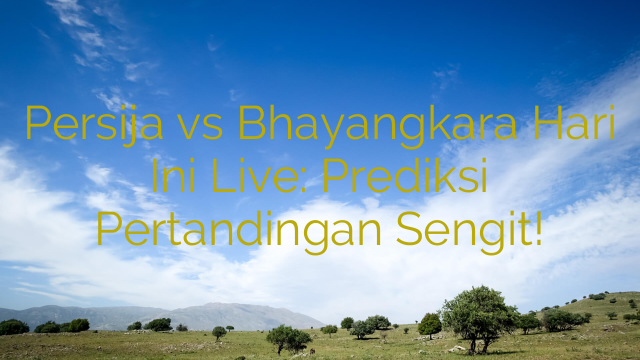 Persija vs Bhayangkara Hari Ini Live: Prediksi Pertandingan Sengit!