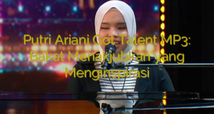 Putri Ariani Got Talent MP3: Bakat Menakjubkan yang Menginspirasi