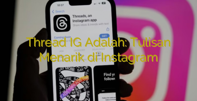 Thread IG Adalah: Tulisan Menarik di Instagram