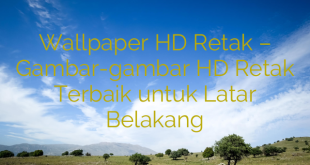 Wallpaper HD Retak – Gambar-gambar HD Retak Terbaik untuk Latar Belakang