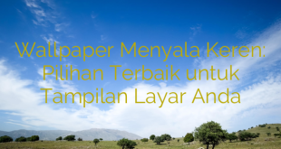 Wallpaper Menyala Keren: Pilihan Terbaik untuk Tampilan Layar Anda