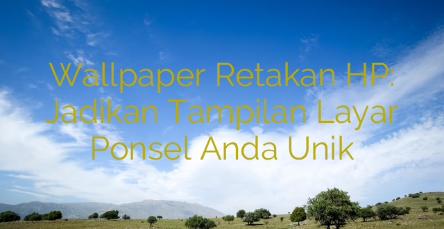 Wallpaper Retakan HP: Jadikan Tampilan Layar Ponsel Anda Unik