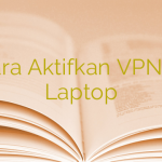 Cara Aktifkan VPN di Laptop