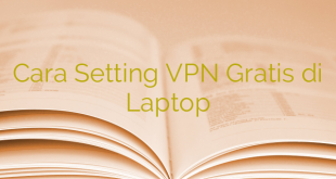Cara Setting VPN Gratis di Laptop