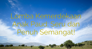 Lomba Kemerdekaan Anak Paud: Seru dan Penuh Semangat!