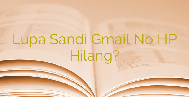 Lupa Sandi Gmail No HP Hilang?