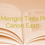 Cara Mengisi Tinta Printer Canon E410