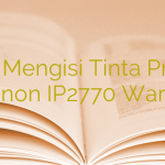 Cara Mengisi Tinta Printer Canon IP2770 Warna