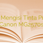Cara Mengisi Tinta Printer Canon MG2570s