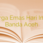 Harga Emas Hari Ini di Banda Aceh
