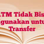 ATM Tidak Bisa Digunakan untuk Transfer
