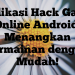 Aplikasi Hack Game Online Android: Menangkan Permainan dengan Mudah!
