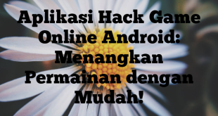 Aplikasi Hack Game Online Android: Menangkan Permainan dengan Mudah!