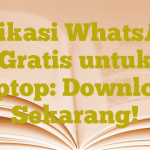 Aplikasi WhatsApp Gratis untuk Laptop: Download Sekarang!