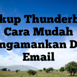 Backup Thunderbird: Cara Mudah Mengamankan Data Email