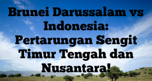Brunei Darussalam vs Indonesia: Pertarungan Sengit Timur Tengah dan Nusantara!