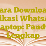 Cara Download Aplikasi WhatsApp di Laptop: Panduan Lengkap
