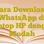 Cara Download WhatsApp di Laptop HP dengan Mudah