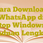 Cara Download WhatsApp di Laptop Windows 10: Panduan Lengkap!