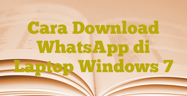 Cara Download WhatsApp di Laptop Windows 7