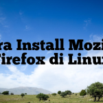 Cara Install Mozilla Firefox di Linux
