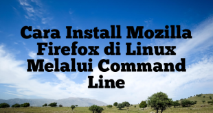 Cara Install Mozilla Firefox di Linux Melalui Command Line