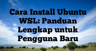 Cara Install Ubuntu WSL: Panduan Lengkap untuk Pengguna Baru