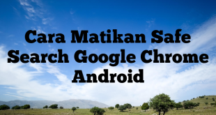 Cara Matikan Safe Search Google Chrome Android