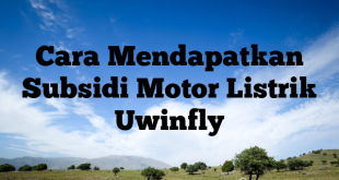 Cara Mendapatkan Subsidi Motor Listrik Uwinfly