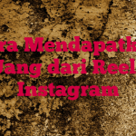 Cara Mendapatkan Uang dari Reels Instagram