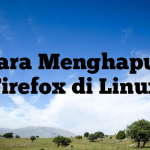 Cara Menghapus Firefox di Linux