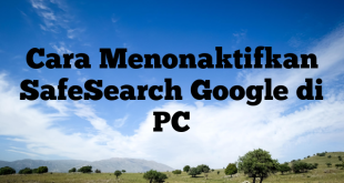 Cara Menonaktifkan SafeSearch Google di PC