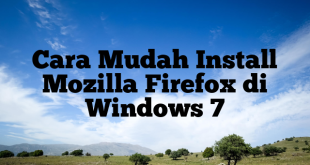 Cara Mudah Install Mozilla Firefox di Windows 7