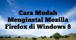 Cara Mudah Menginstal Mozilla Firefox di Windows 8