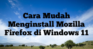 Cara Mudah Menginstall Mozilla Firefox di Windows 11